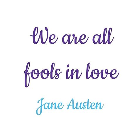 we are all fools in love|pride and prejudice most ardently.